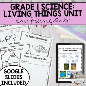 Grade 1 Needs and Characteristics Living Things Science Unit in FRENCH